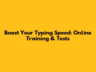 Boost Your Typing Speed: Online Training & Tests