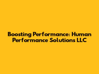 Boosting Performance: Human Performance Solutions LLC