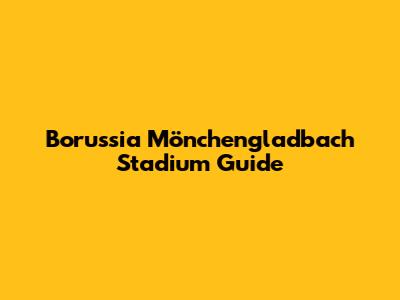 Borussia Mönchengladbach Stadium Guide