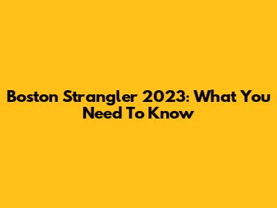 Boston Strangler 2023: What You Need To Know