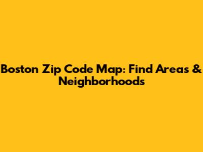 Boston Zip Code Map: Find Areas & Neighborhoods