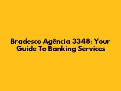 Bradesco Agência 3348: Your Guide To Banking Services