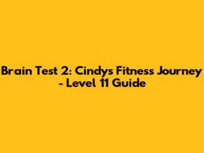 Brain Test 2: Cindy's Fitness Journey - Level 11 Guide