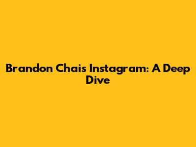 Brandon Chai's Instagram: A Deep Dive