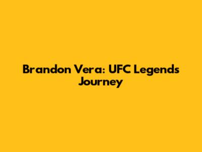 Brandon Vera: UFC Legend's Journey