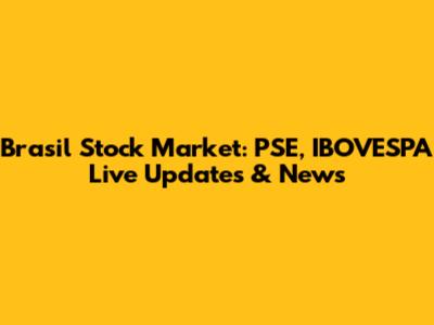 Brasil Stock Market: PSE, IBOVESPA Live Updates & News