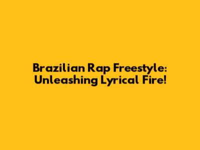Brazilian Rap Freestyle: Unleashing Lyrical Fire!