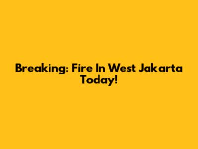 Breaking: Fire In West Jakarta Today!