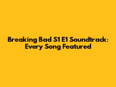 Breaking Bad S1 E1 Soundtrack: Every Song Featured