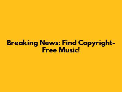 Breaking News: Find Copyright-Free Music!
