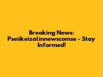 Breaking News: Pseiikeizalinnewscomse - Stay Informed!
