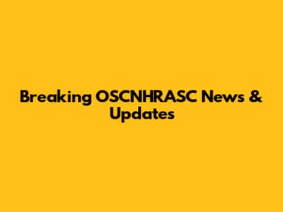 Breaking OSCNHRASC News & Updates