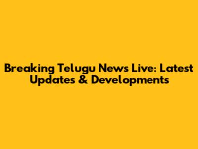 Breaking Telugu News Live: Latest Updates & Developments