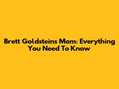Brett Goldstein's Mom: Everything You Need To Know