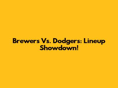 Brewers Vs. Dodgers: Lineup Showdown!
