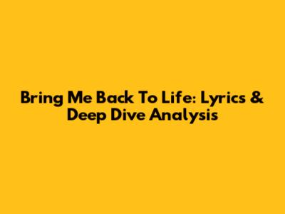 Bring Me Back To Life: Lyrics & Deep Dive Analysis