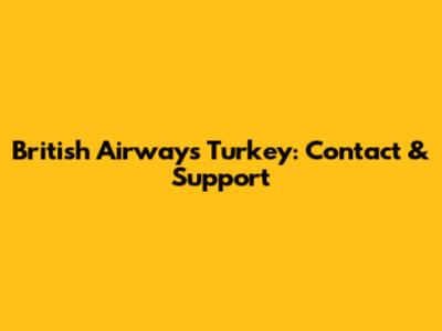 British Airways Turkey: Contact & Support