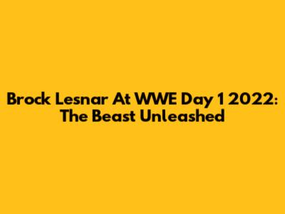 Brock Lesnar At WWE Day 1 2022: The Beast Unleashed