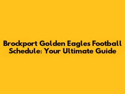 Brockport Golden Eagles Football Schedule: Your Ultimate Guide