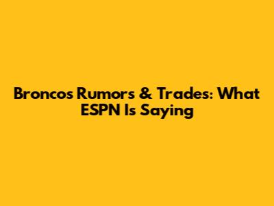 Broncos Rumors & Trades: What ESPN Is Saying
