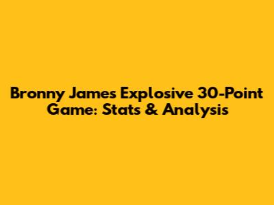 Bronny James' Explosive 30-Point Game: Stats & Analysis