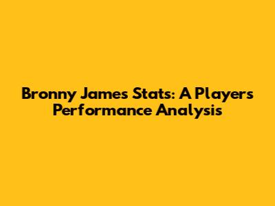 Bronny James' Stats: A Player's Performance Analysis