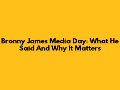 Bronny James Media Day: What He Said And Why It Matters