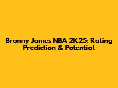 Bronny James NBA 2K25: Rating Prediction & Potential