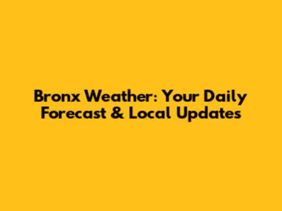 Bronx Weather: Your Daily Forecast & Local Updates