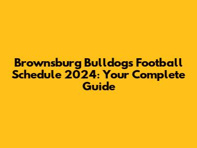 Brownsburg Bulldogs Football Schedule 2024: Your Complete Guide