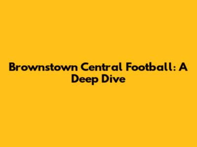 Brownstown Central Football: A Deep Dive