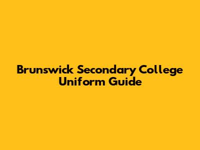 Brunswick Secondary College Uniform Guide