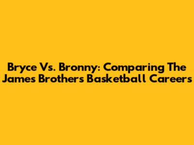 Bryce Vs. Bronny: Comparing The James Brothers' Basketball Careers