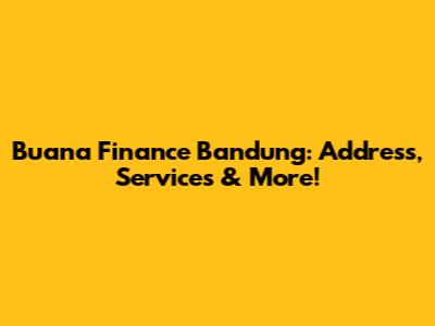 Buana Finance Bandung: Address, Services & More!