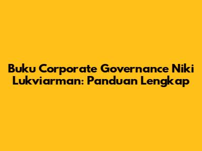 Buku Corporate Governance Niki Lukviarman: Panduan Lengkap