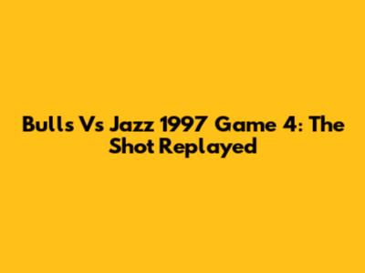 Bulls Vs Jazz 1997 Game 4: The Shot Replayed