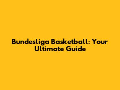 Bundesliga Basketball: Your Ultimate Guide