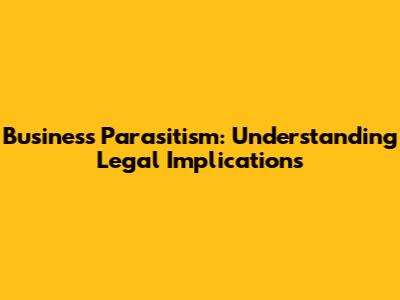 Business Parasitism: Understanding Legal Implications