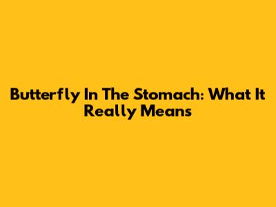 Butterfly In The Stomach: What It Really Means