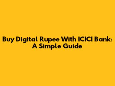 Buy Digital Rupee With ICICI Bank: A Simple Guide