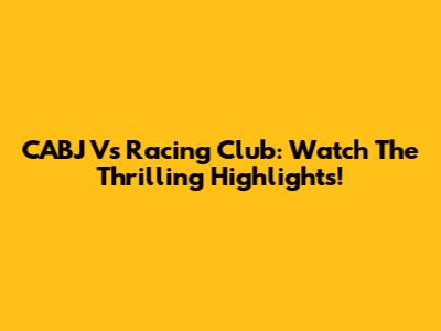 CABJ Vs Racing Club: Watch The Thrilling Highlights!