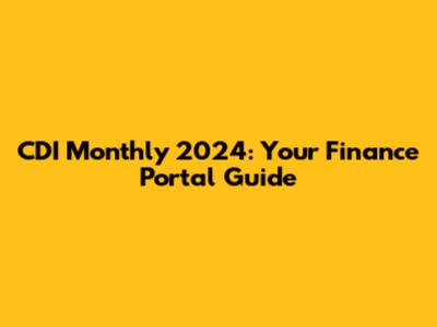 CDI Monthly 2024: Your Finance Portal Guide