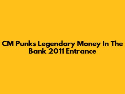 CM Punk's Legendary Money In The Bank 2011 Entrance