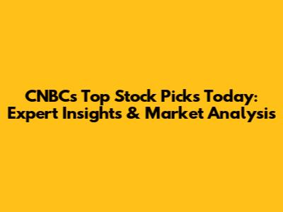 CNBC's Top Stock Picks Today: Expert Insights & Market Analysis