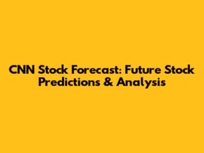 CNN Stock Forecast: Future Stock Predictions & Analysis