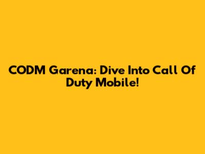 CODM Garena: Dive Into Call Of Duty Mobile!