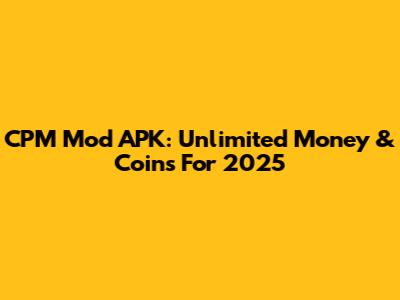 CPM Mod APK: Unlimited Money & Coins For 2025