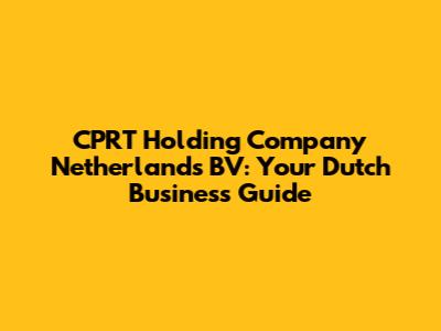 CPRT Holding Company Netherlands BV: Your Dutch Business Guide