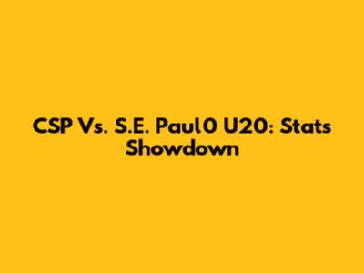 CSP Vs. S.E. Paul0 U20: Stats Showdown