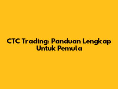 CTC Trading: Panduan Lengkap Untuk Pemula